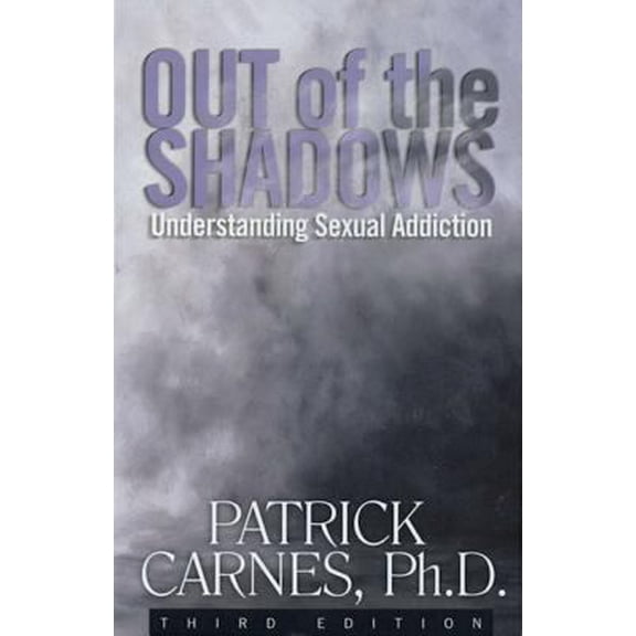 Pre-Owned Out of the Shadows: Understanding Sexual Addictions (Paperback) 1568386214 9781568386218