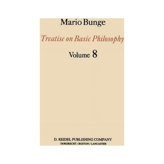 Treatise on Basic Philosophy Treatise on Basic Philosophy: Ethics: The Good and the Right, Book 8, (Paperback)