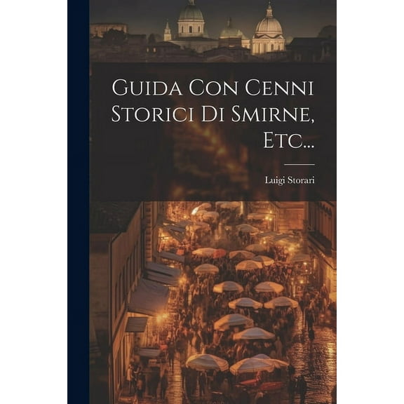 Guida Con Cenni Storici Di Smirne, Etc... (Paperback)
