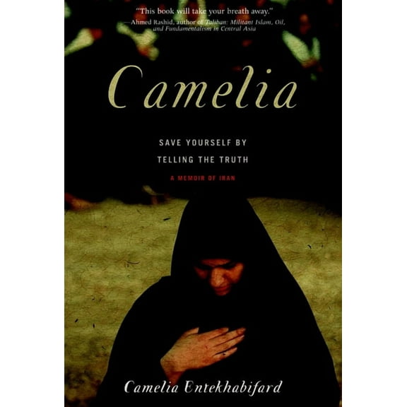Camelia : Save Yourself by Telling the Truth - A Memoir of Iran (Paperback)