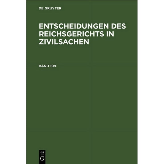Entscheidungen Des Reichsgerichts in Zivilsachen. Band 109, (Hardcover)
