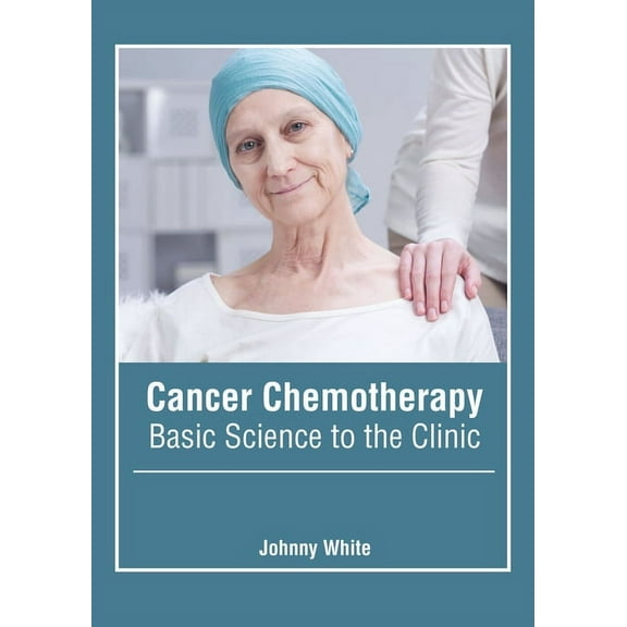 Cancer Chemotherapy: Basic Science to the Clinic, (Hardcover)