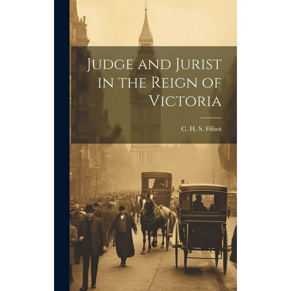 Judge and Jurist in the Reign of Victoria, (Hardcover)
