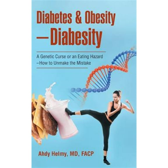 Diabetes & Obesity-Diabesity: A Genetic Curse or an Eating Hazard-How to Unmake the Mistake (Paperback)