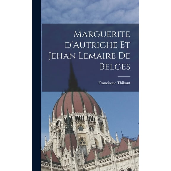 Marguerite d'Autriche et Jehan Lemaire de Belges (Hardcover)