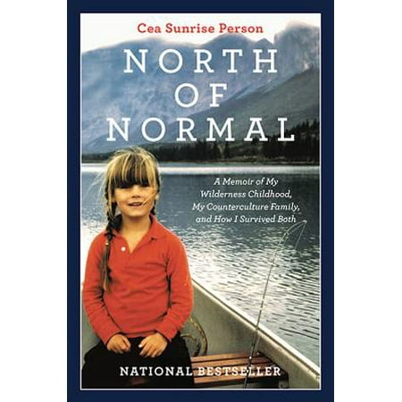 North of Normal : A Memoir of My Wilderness Childhood, My Counterculture Family, and How I Survived (Best Places To Survive In The Wilderness)