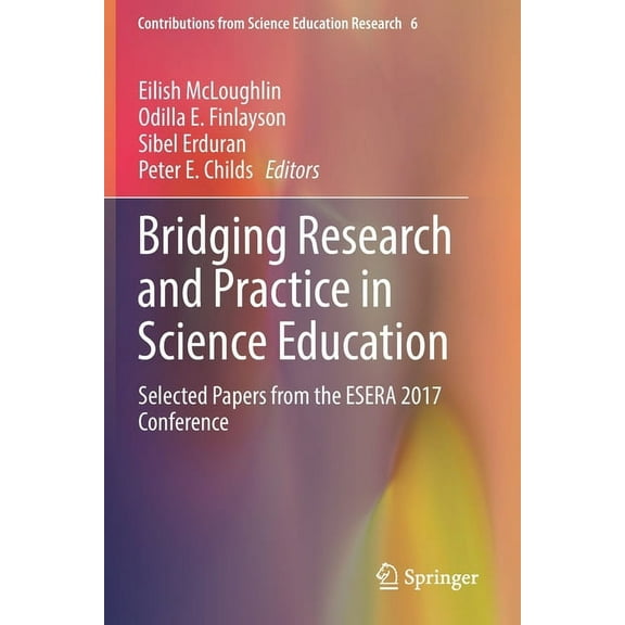 Contributions from Science Education Res Bridging Research and Practice in Science Education: Selected Papers from the Esera 2017 Conference, Book 6, (Paperback)