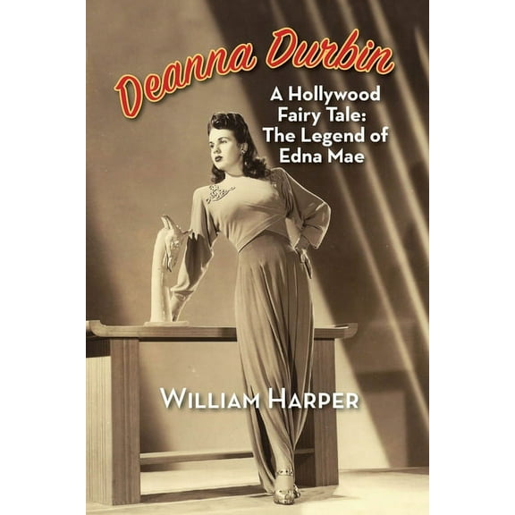 Deanna Durbin: A Hollywood Fairy Tale: The Legend of Edna Mae, (Paperback)
