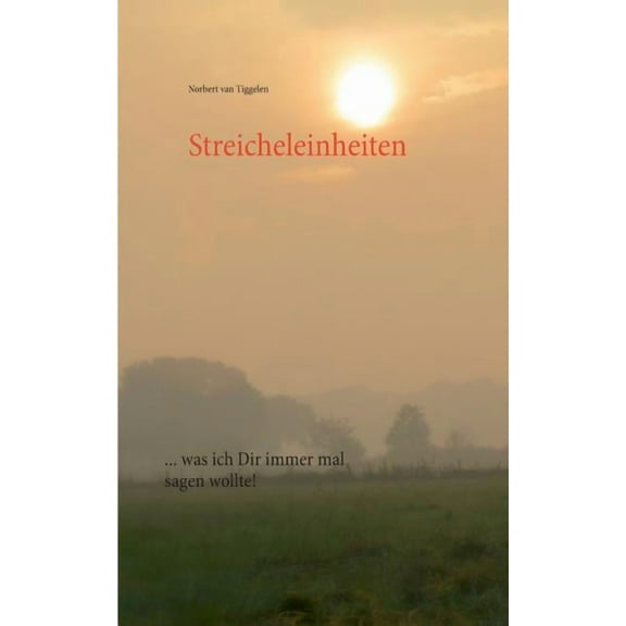 Streicheleinheiten: ... was ich Dir immer mal sagen wollte!, (Paperback)