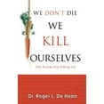thumbnail image 2 of We Don't Die We Kill Ourselves: Our Foods Are Killing Us!, 2 of 2