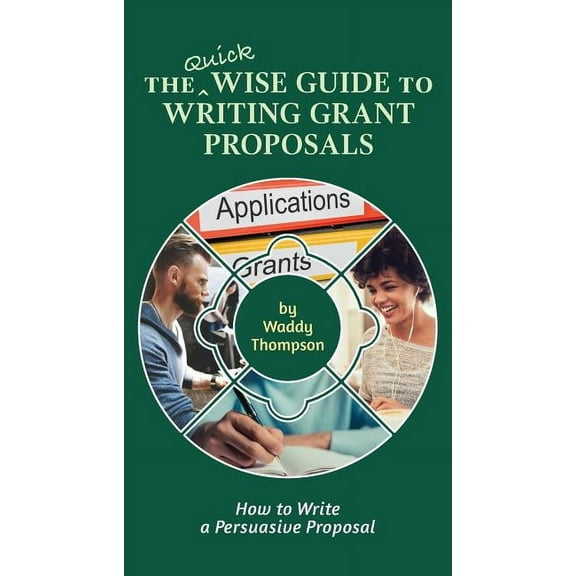 Wise Guides The Quick Wise Guide to Writing Grant Proposals: Learn How to Write a Proposal in 60 Minutes, Book 2, (Paperback)