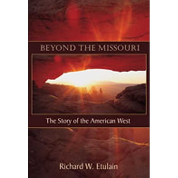 Beyond the Missouri: The Story of the American West, (Paperback)