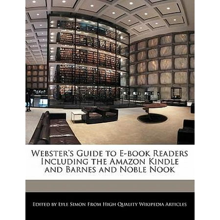Webster's Guide to E-Book Readers Including the Amazon Kindle and Barnes and Noble Nook