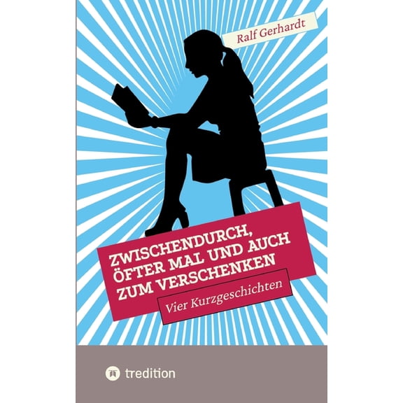 Zwischendurch, Ã¶fter mal und auch zum Verschenken: Vier Kurzgeschichten, (Paperback)