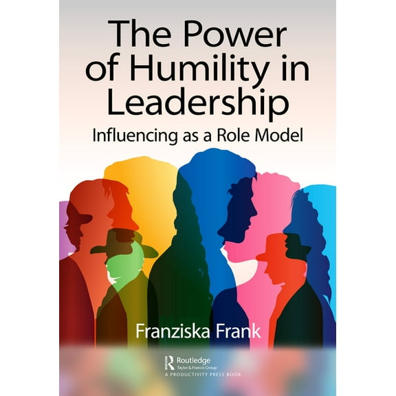 The Power of Humility in Leadership: Influencing as a Role Model, (Paperback)
