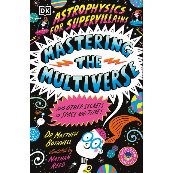 Astrophysics for Supervillains 3 Mastering the Multiverse (and Other Secrets of Space and Time), (Paperback)