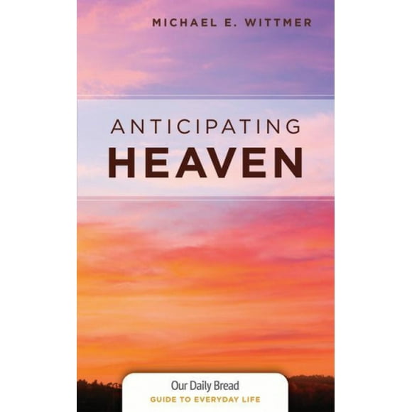 Anticipating Heaven (Our Daily Bread Guides to Everyday Life)