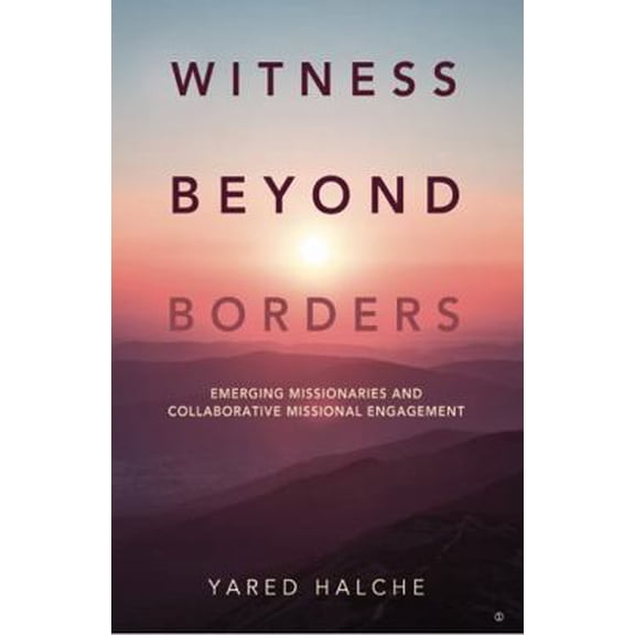 Pre-Owned Witness Beyond Borders: Emerging Missionaries and Collaborative Missional Engagement (Paperback) 1938840623 9781938840623
