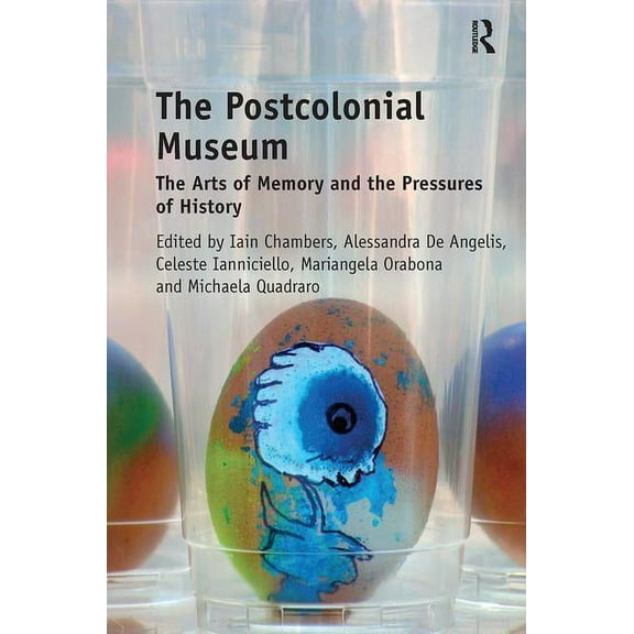 The Postcolonial Museum: The Arts of Memory and the Pressures of History, (Paperback)