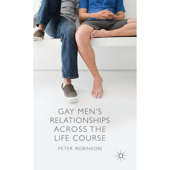 Gay Men's Relationships Across the Life Course, (Hardcover)