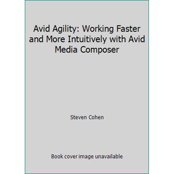 Pre-Owned Avid Agility: Working Faster and More Intuitively with Avid Media Composer (Paperback) 1449998925 9781449998929