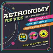 Astronomy for Kids: How to Explore Outer Space with Binoculars, a Telescope, or Just Your Eyes!, (Paperback)