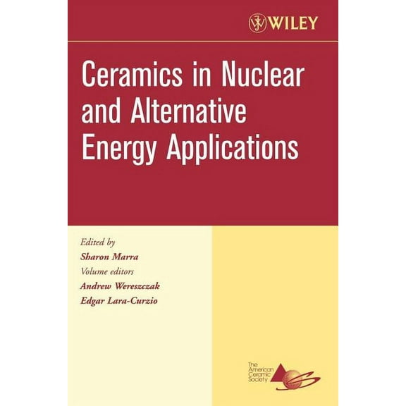 Ceramic Engineering and Science Proceedi Ceramics in Nuclear and Alternative Energy Applications, Volume 27, Issue 5, Book 42, (Paperback)
