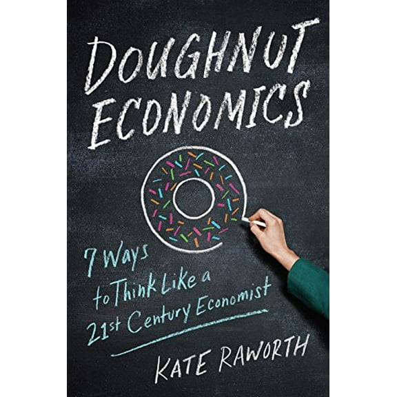 Pre-Owned Doughnut Economics: Seven Ways to Think Like a 21st-Century Economist (Hardcover) 1603586741 9781603586740