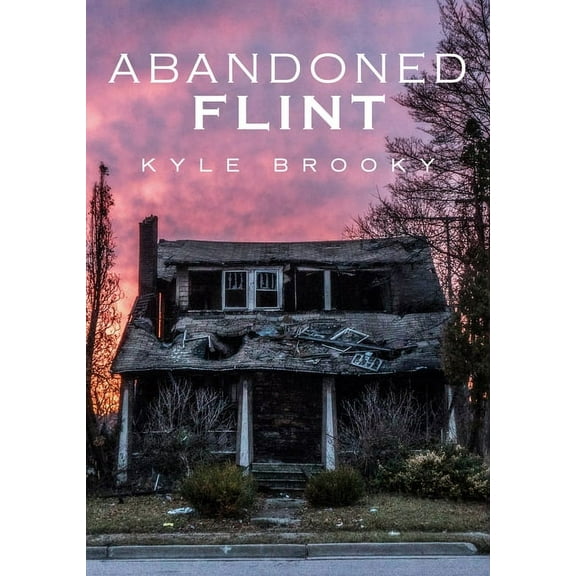 Abandoned Flint (Paperback) by Kyle Brooky