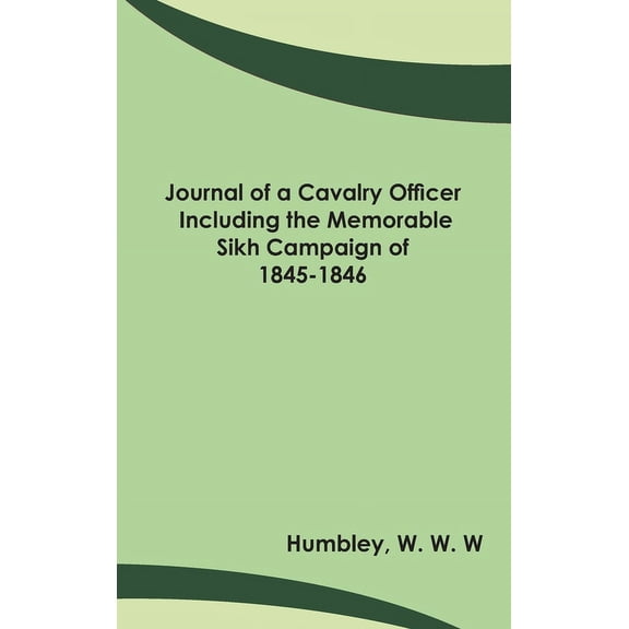 Journal of a Cavalry Officer; Including the Memorable Sikh Campaign of 1845-1846, (Hardcover)