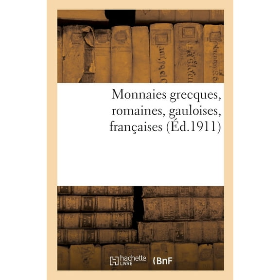 Monnaies Grecques, Romaines, Gauloises, Françaises (Paperback)