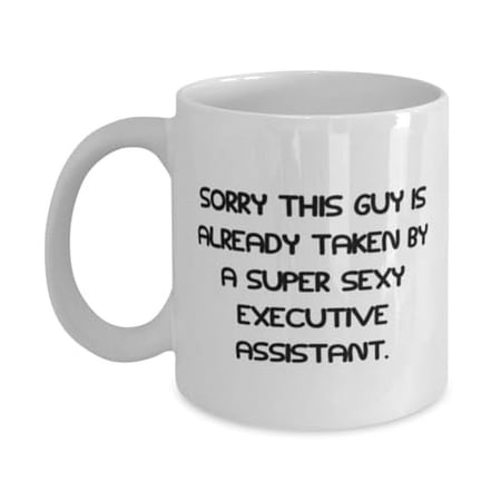 Fancy Executive assistant 15oz Mug, Sorry This Guy Is Already Taken by a Super, Inspirational Cup For Friends From Friends, Best friend gifts, Gifts for friends, Friendship gifts, Gift ideas for