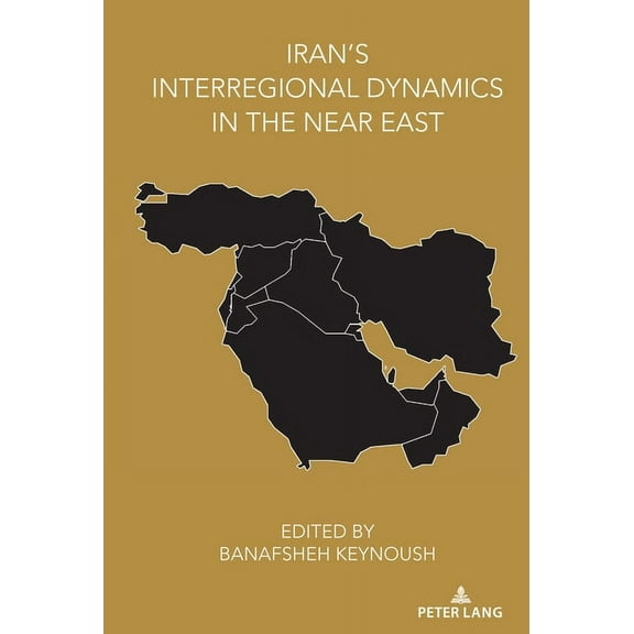 Iran's Interregional Dynamics in the Near East, (Hardcover)