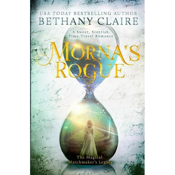 Magical Matchmaker's Legacy Morna's Rogue: A Sweet, Scottish, Time Travel Romance, Book 7, (Paperback)