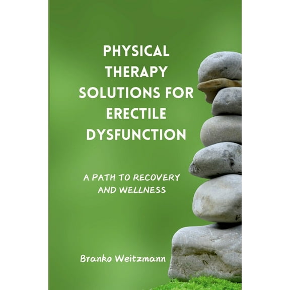 Physical Therapy Solutions for Erectile Dysfunction: A Path to Recovery and Wellness, (Paperback)