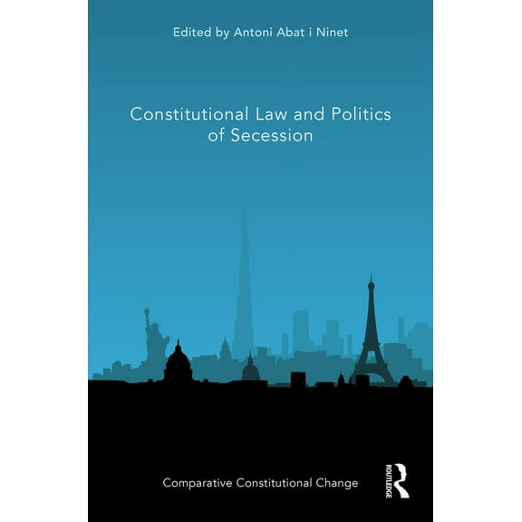 Comparative Constitutional Change Constitutional Law and Politics of Secession, (Hardcover)