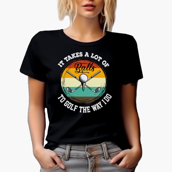 Witty It Takes a Lot of Balls to Golf The Way I Do Pun Quote, Golf Player, Golfing or Golfer Themed Merch Gift, Black T-Shirt, Small