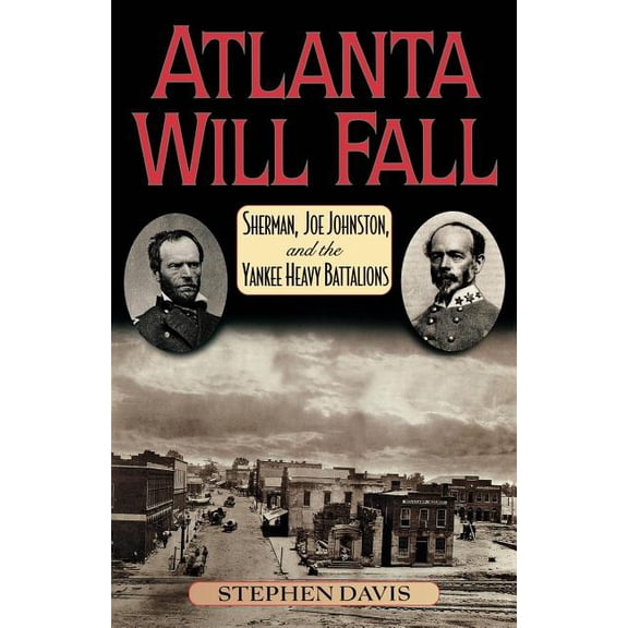 American Crisis Series: Books on the Civ Atlanta Will Fall: Sherman, Joe Johnston, and the Yankee Heavy Battalions, (Paperback)