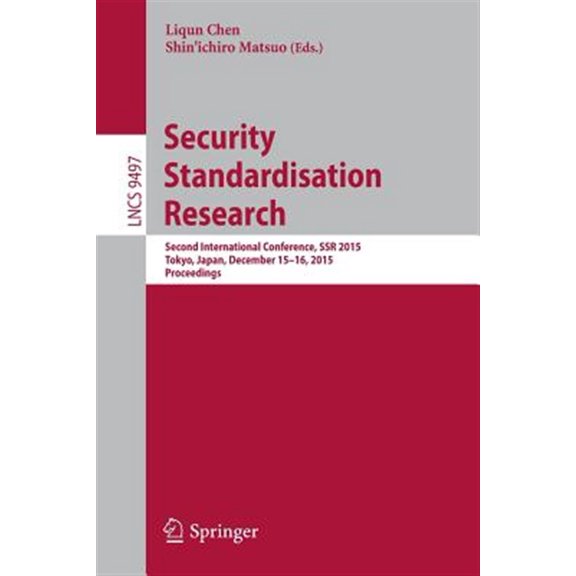 Pre-Owned Security Standardisation Research: Second International Conference, Ssr 2015, Tokyo, Japan, December 15-16, 2015, Proceedings (Paperback)