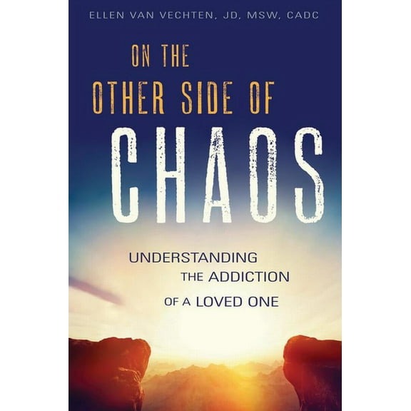 On the Other Side of Chaos: Understanding the Addiction of a Loved One (Paperback)