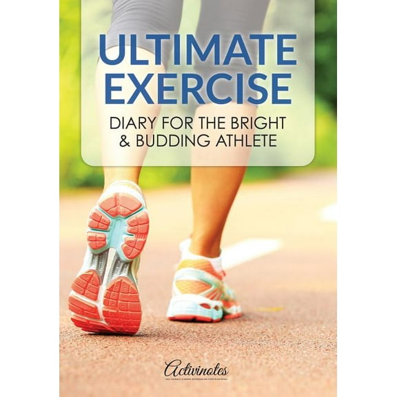 Ultimate Exercise Diary for the Bright & Budding Athlete (Paperback)