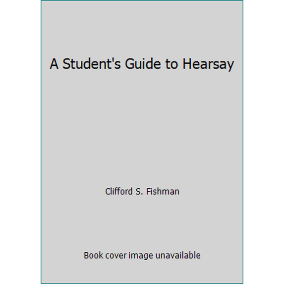 Pre-Owned A Student's Guide to Hearsay (Paperback) 0820570311 9780820570310