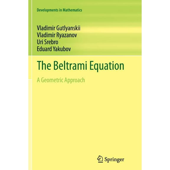 Developments in Mathematics The Beltrami Equation: A Geometric Approach, Book 26, (Paperback)