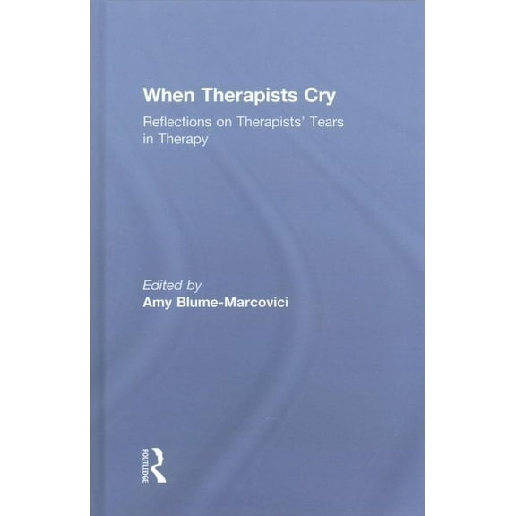 When Therapists Cry: Reflections on Therapists' Tears in Therapy (Hardcover)