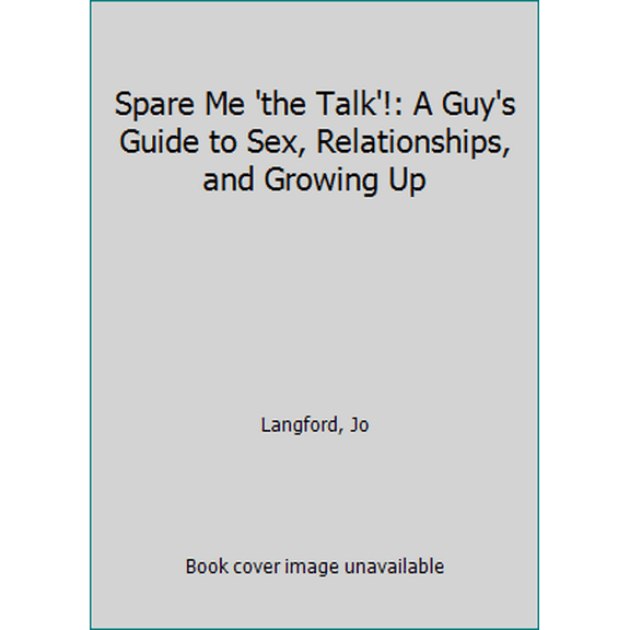 Pre-Owned Spare Me 'the Talk'!: A Guy's Guide to Sex, Relationships, and Growing Up (Paperback) 099043060X 9780990430605