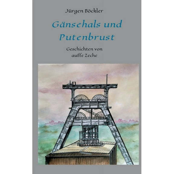 Gänsehals und Putenbrust: Geschichten von auffe Zeche (Hardcover)