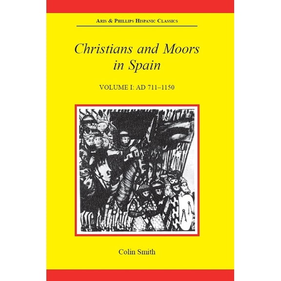 Aris & Phillips Hispanic Classics Christians and Moors in Spain, Volume I: AD 711-1150, (Paperback)