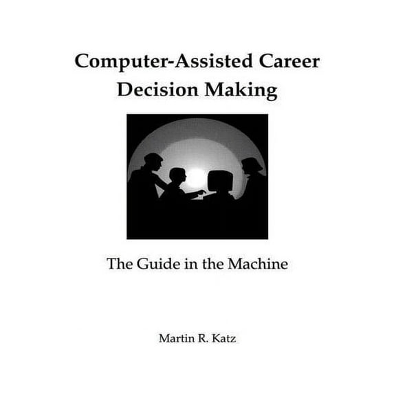 Computer-Assisted Career Decision Making: The Guide in the Machine, (Paperback)