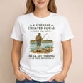 thumbnail image 3 of Funny Fishing Shirt for Men, All Men Are Created Equal Only the Best Still Go Fishing in Their Seventies, 70th Birthday Gift, Fisherman Tee, 3 of 6