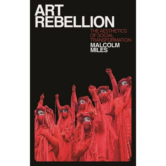Art Rebellion: The Aesthetics of Social Transformation (Paperback)